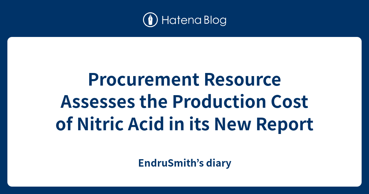 Procurement Resource Assesses the Production Cost of Nitric Acid in its