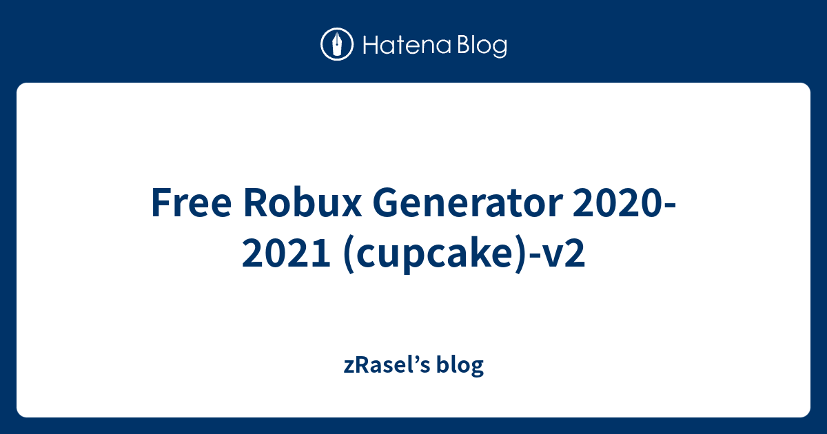 Free Robux Generator 2020 2021 Cupcake V2 Zrasel S Blog - nbc roblox hack accounts free robux generator no human