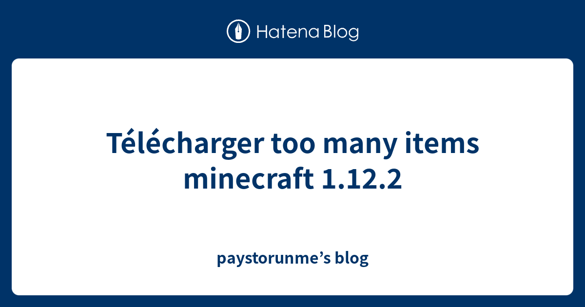 Télécharger too many items minecraft 1.12.2 - paystorunme’s blog