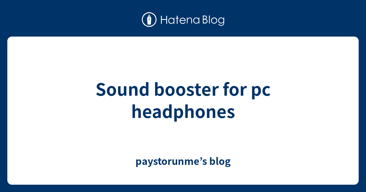 Sound booster for pc headphones - paystorunme’s blog