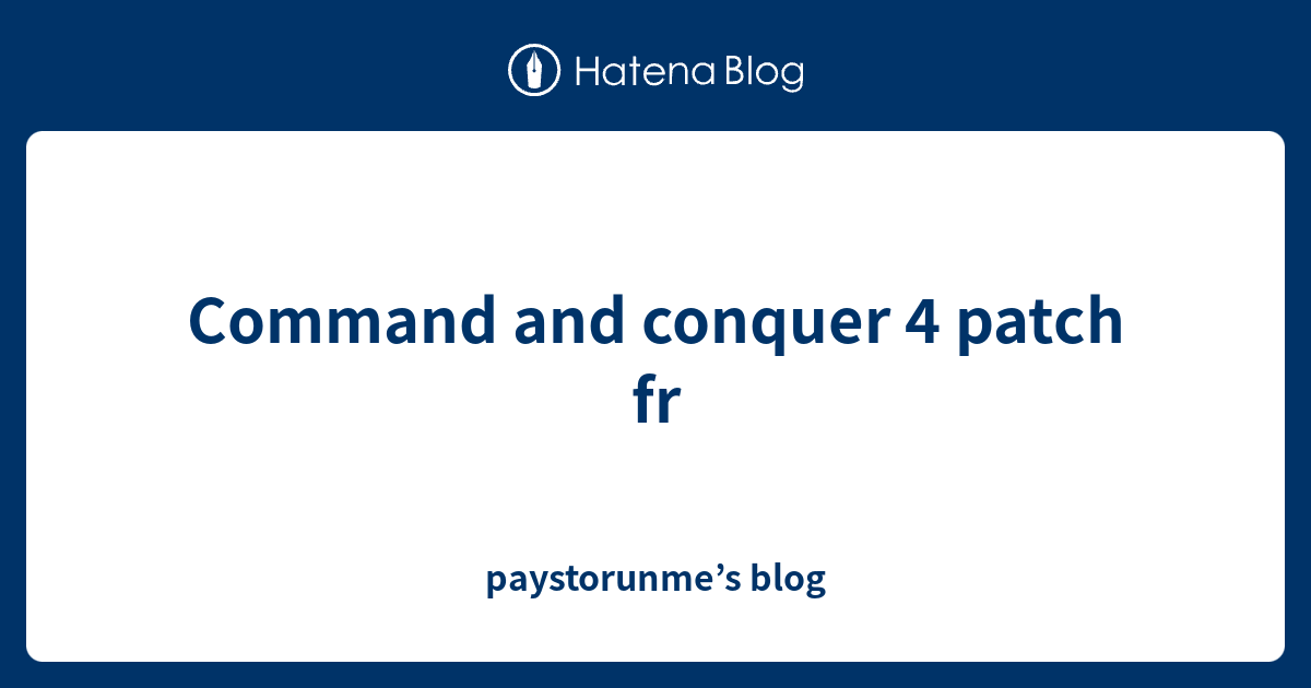 Command and conquer 4 patch fr - paystorunme’s blog