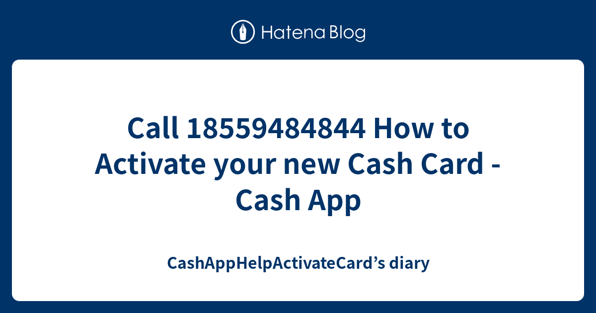 Call 18559484844 How To Activate Your New Cash Card Cash App Cashapphelpactivatecard S Diary