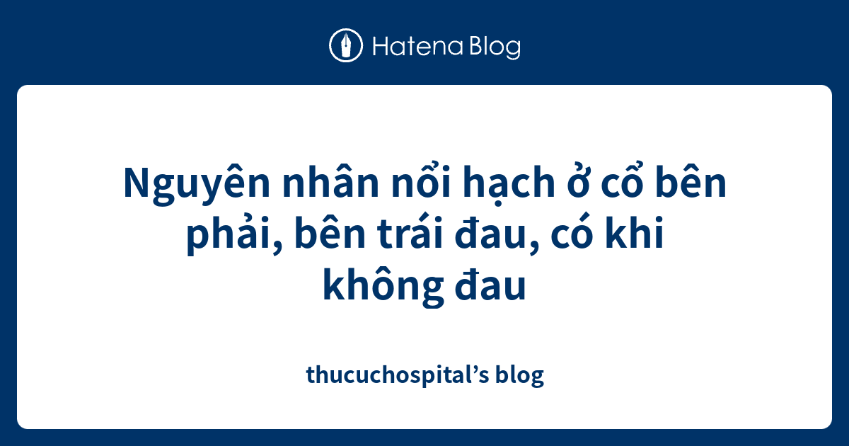 NỔI HẠCH Ở CỔ BÊN PHẢI CÓ THỂ LIÊN QUAN ĐẾN VIÊM AMIDAN HOẶC BỆNH LÝ NGHIÊM TRỌNG HƠN