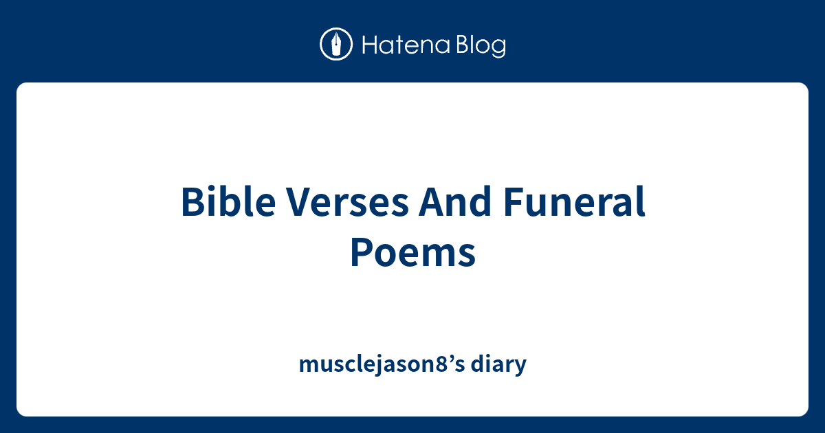 Bible Verses And Funeral Poems Musclejason8 S Diary