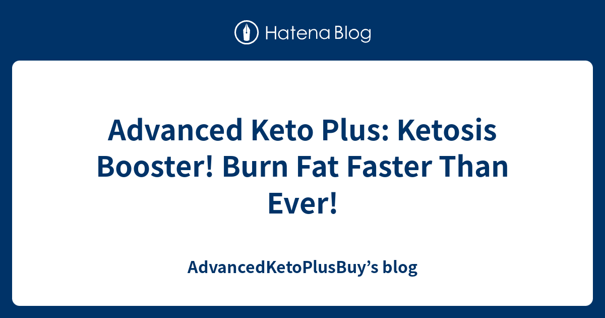 Advanced Keto Plus Ketosis Booster! Burn Fat Faster Than Ever