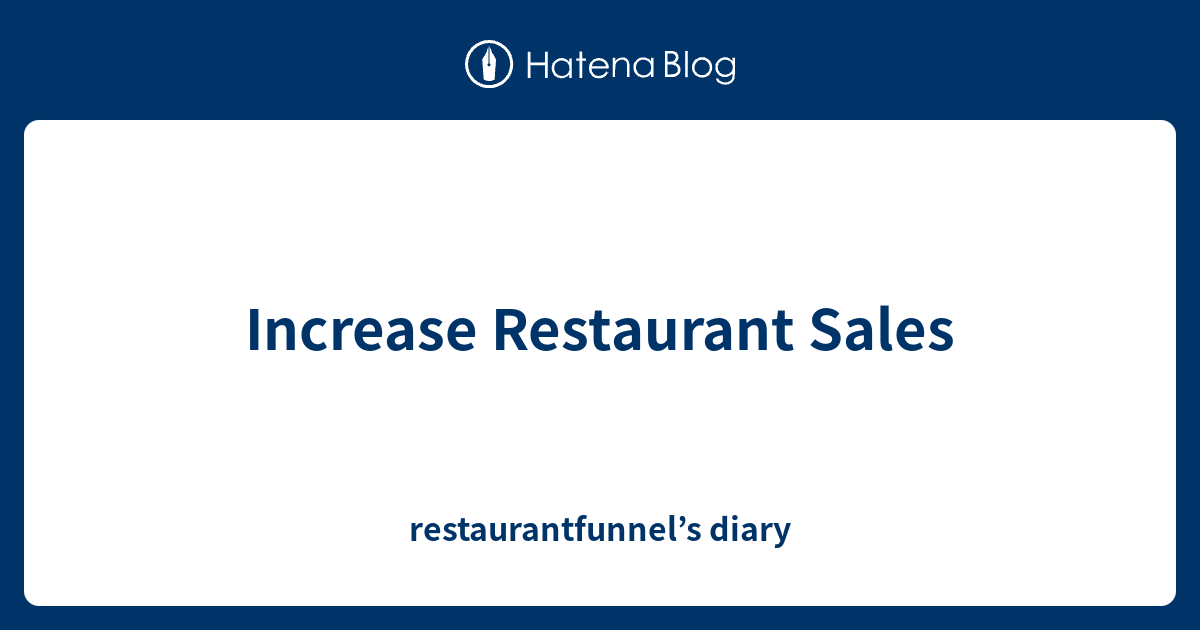 Increase Restaurant Sales restaurantfunnel’s diary