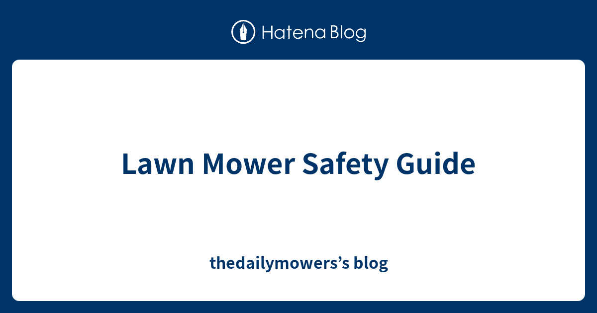 Lawn Mower Safety Guide thedailymowers’s blog