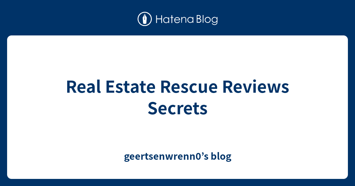 Real Estate Rescue Reviews Secrets - geertsenwrenn0’s blog