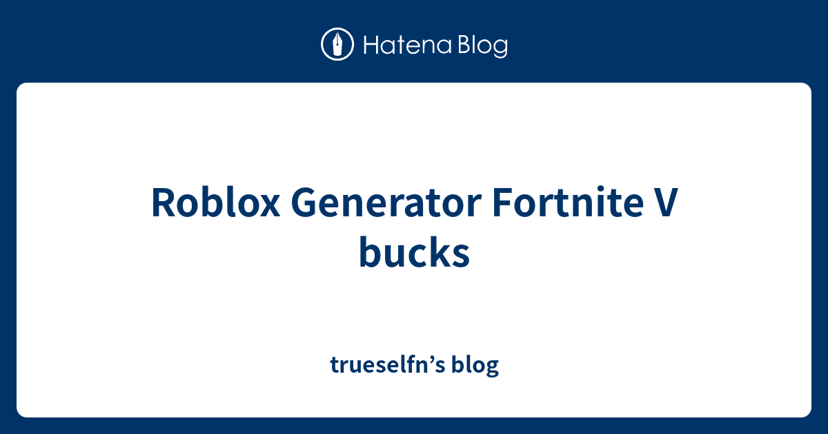 roblox generator fortnite v bucks - v bucks roblox