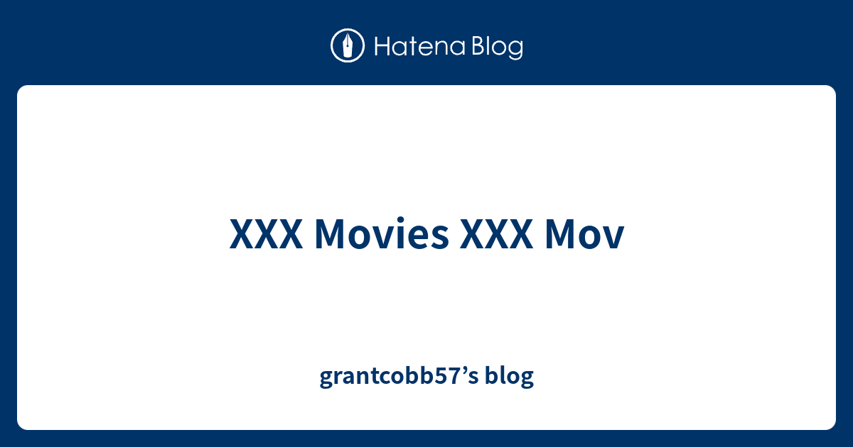 Xxx Movies Xxx Mov Grantcobb57s Blog 