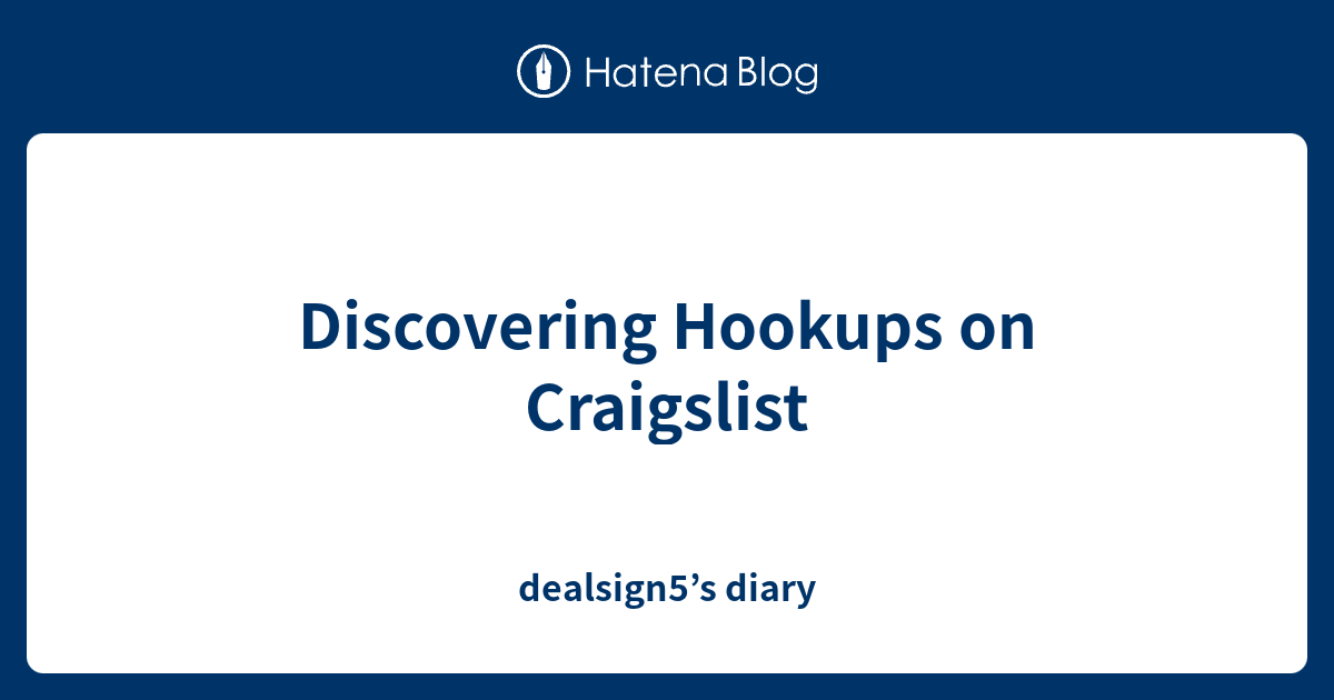 Discovering Hookups on Craigslist dealsign5’s diary