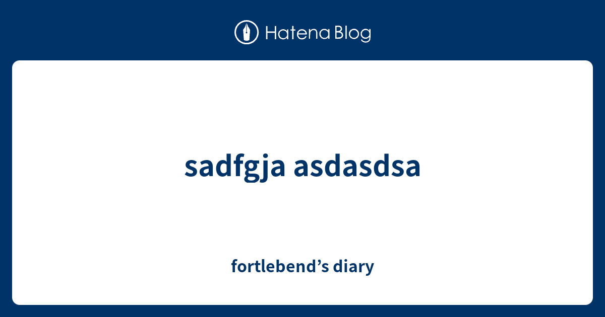 sadfgja asdasdsa - fortlebend’s diary