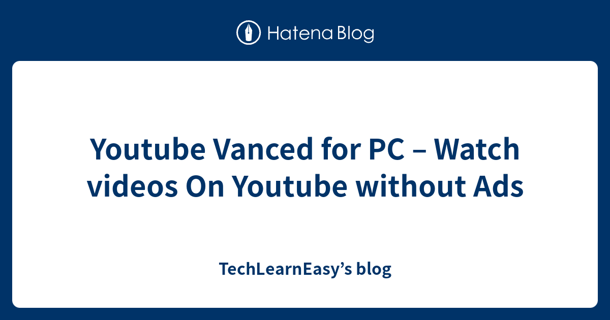 Youtube Vanced for PC Watch videos On Youtube without Ads