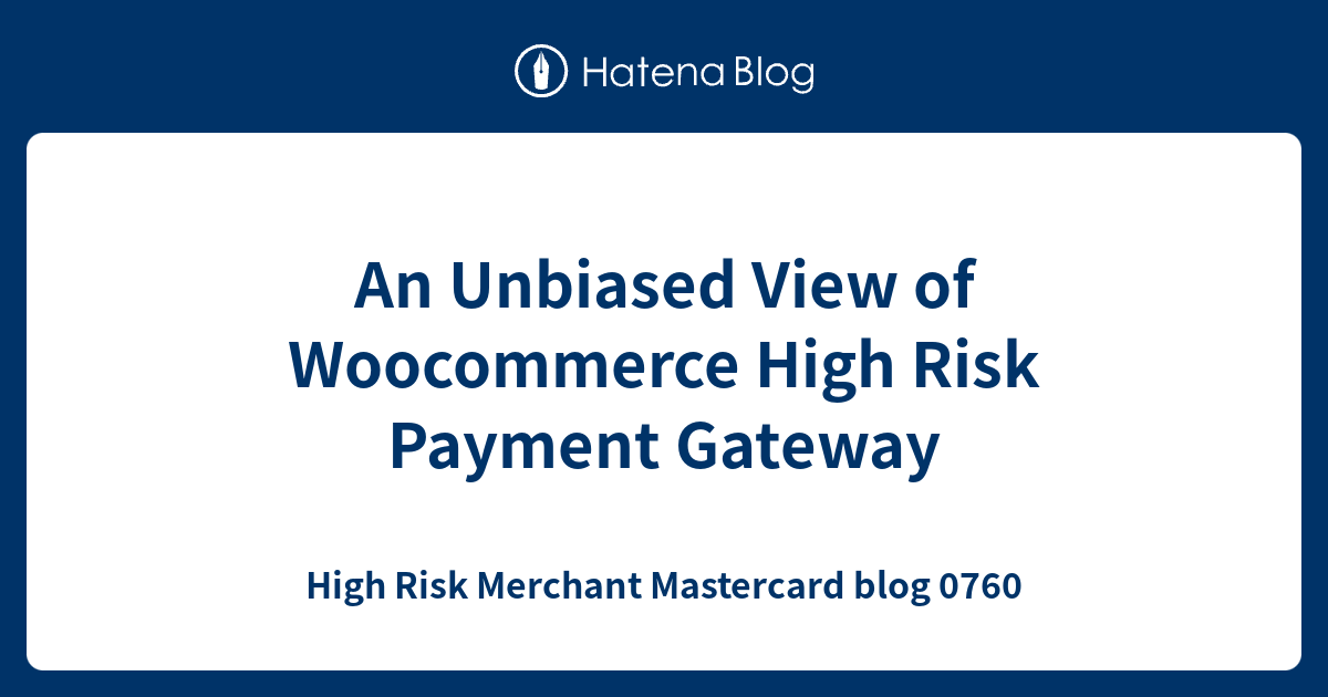 An Unbiased View of Woocommerce High Risk Payment Gateway - High Risk ...