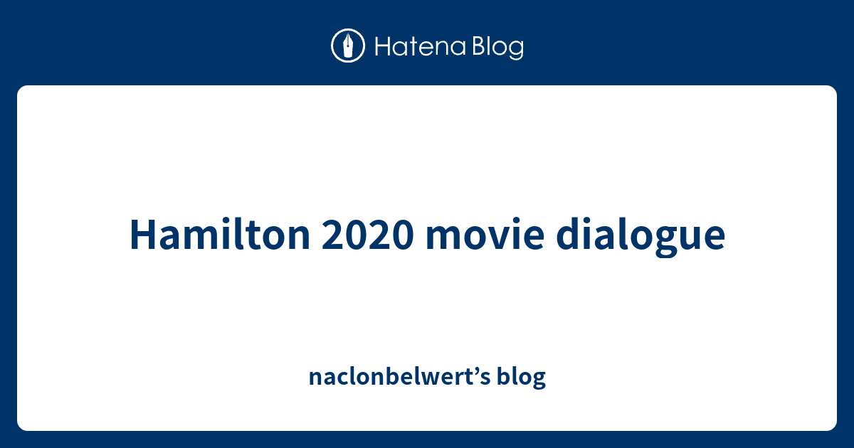 Hamilton 2020 movie dialogue - naclonbelwert’s blog