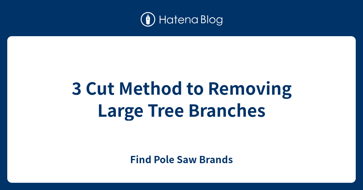 3 Cut Method to Removing Large Tree Branches Find Pole Saw Brands