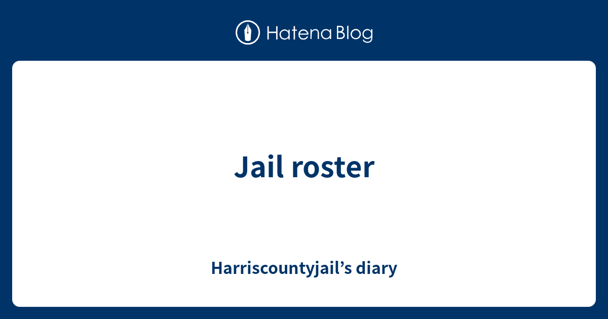 Jail roster Harriscountyjail’s diary