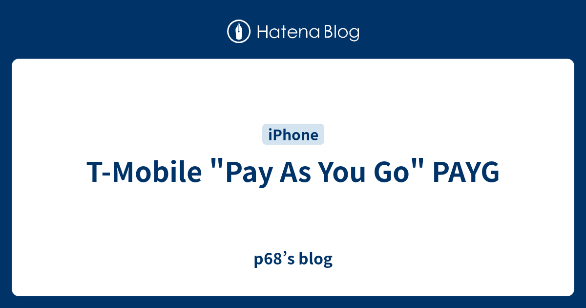 TMobile "Pay As You Go" PAYG p68’s blog