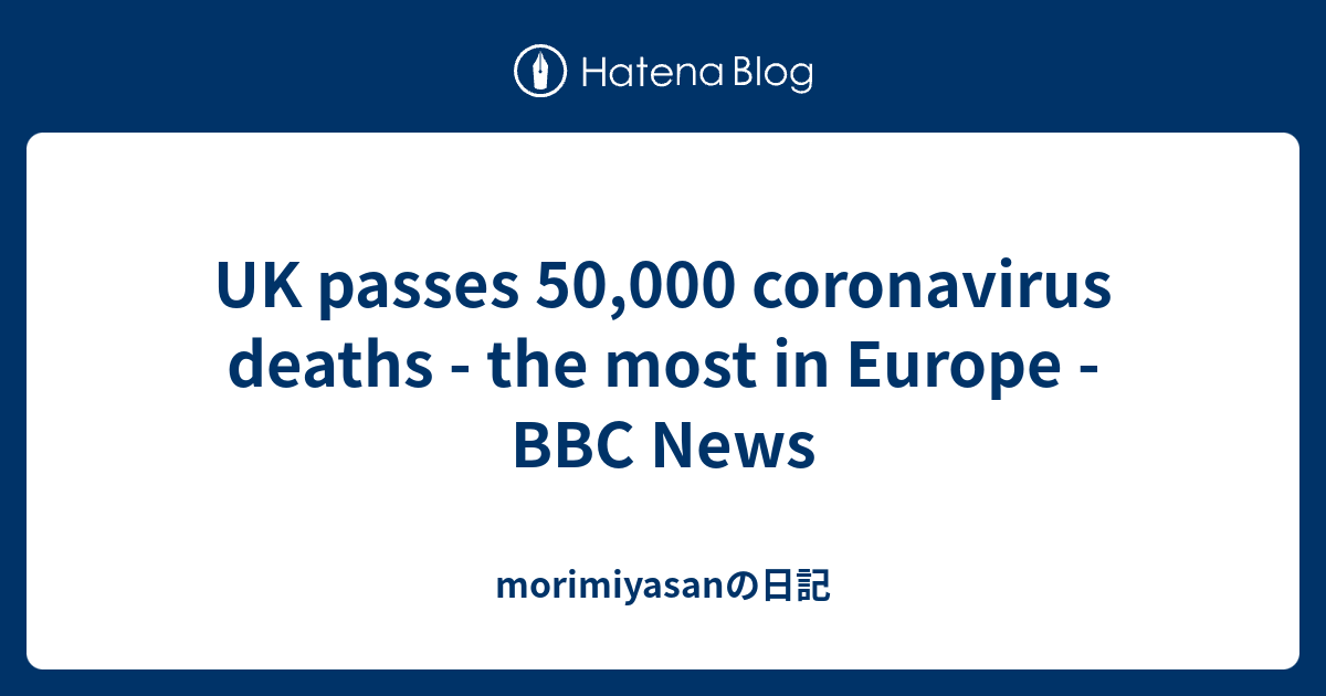 UK passes 50,000 coronavirus deaths - the most in Europe - BBC News ...