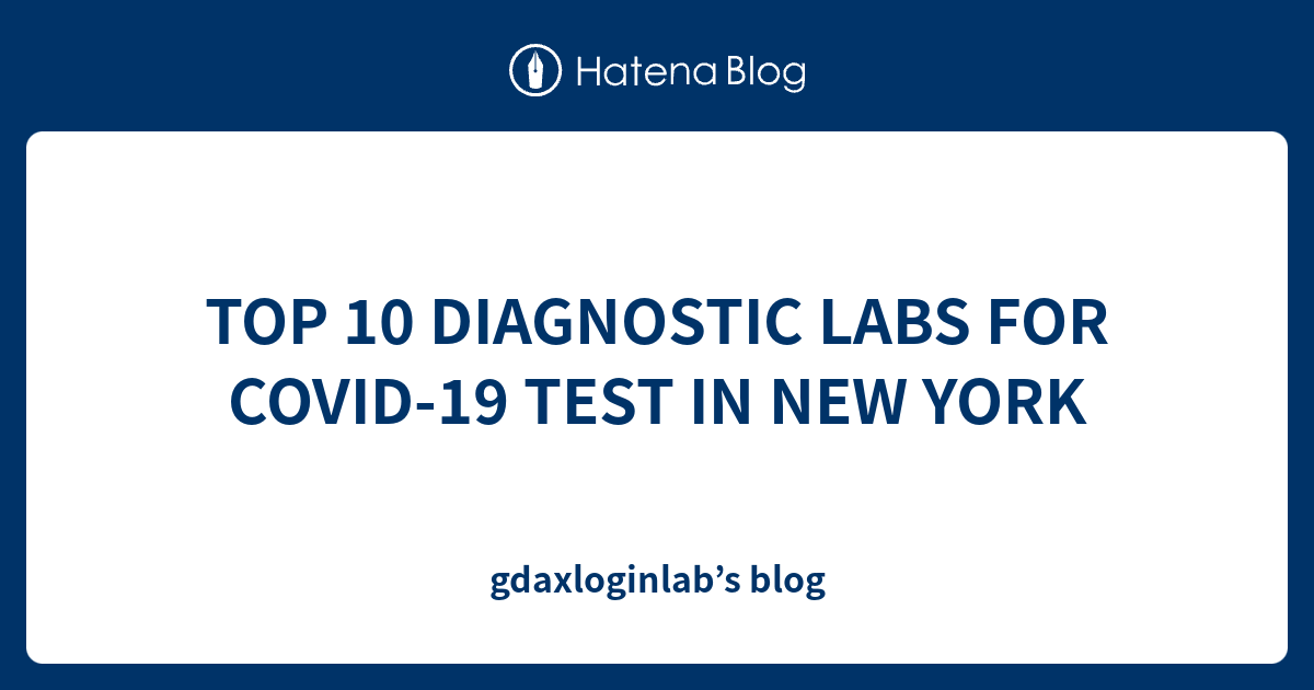 TOP 10 DIAGNOSTIC LABS FOR COVID19 TEST IN NEW YORK gdaxloginlab’s blog