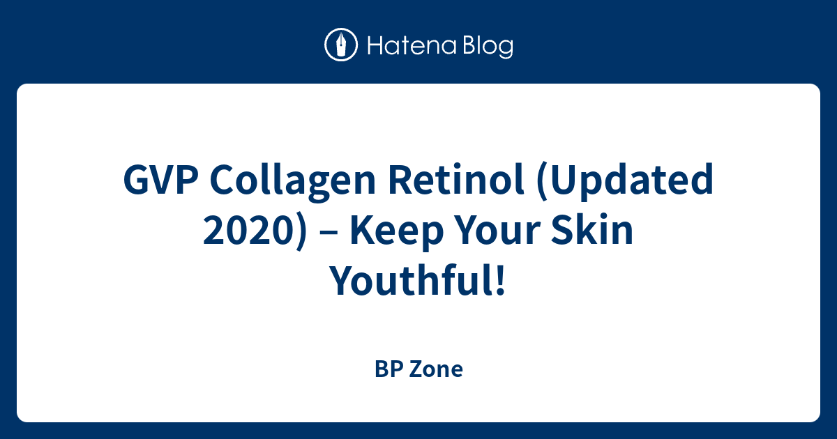 GVP Collagen Retinol (Updated 2020) – Keep Your Skin Youthful! - BP Zone