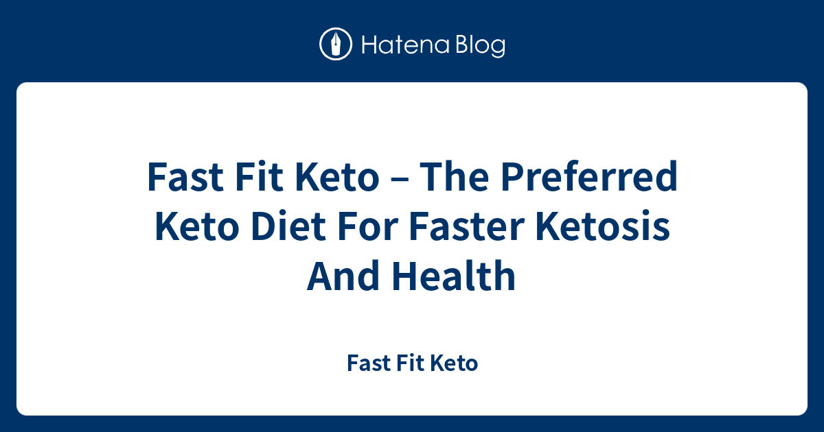 Fast Fit Keto – The Preferred Keto Diet For Faster Ketosis And Health - Fast Fit Keto