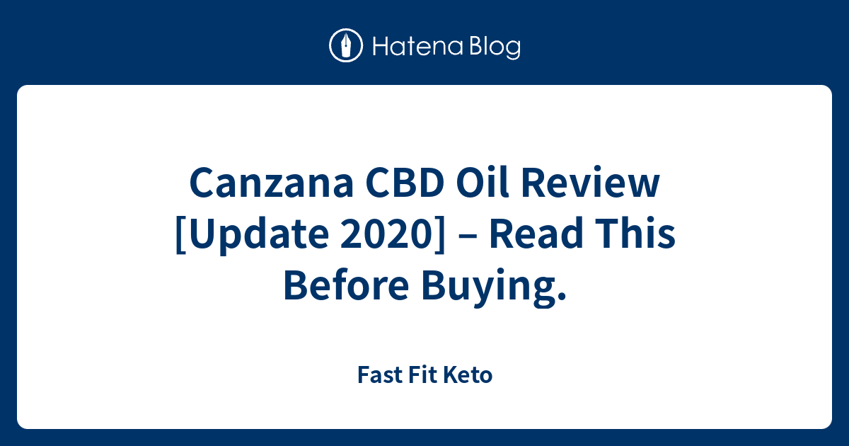 Canzana CBD Oil Review [Update 2020] – Read This Before Buying. - Fast Fit Keto