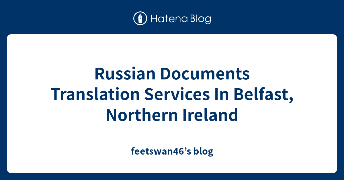 Russian Documents Translation Services In Belfast, Northern Ireland