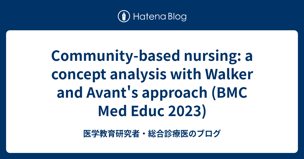 Community-based nursing: a concept analysis with Walker and Avant's ...