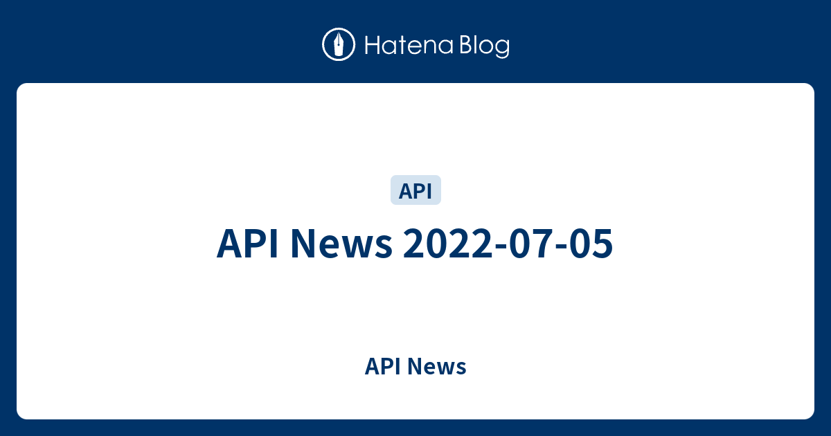 API News 2022-07-05 - API News