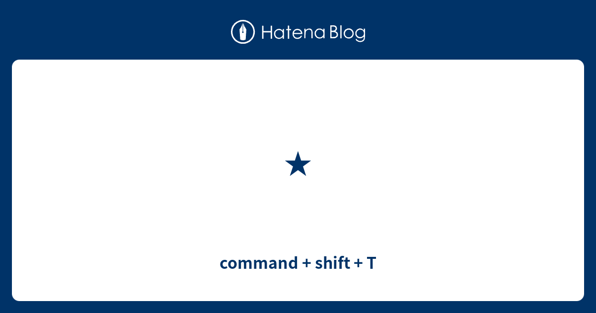 command + shift + T