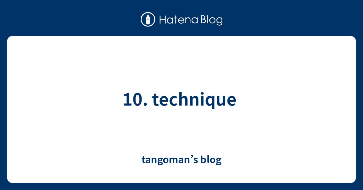 10. technique - tangoman’s blog