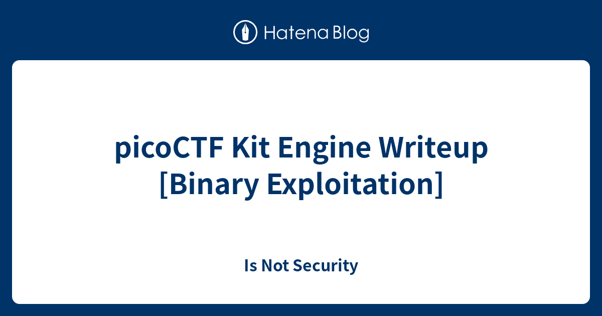 picoCTF Kit Engine Writeup [Binary Exploitation] Is Not Security