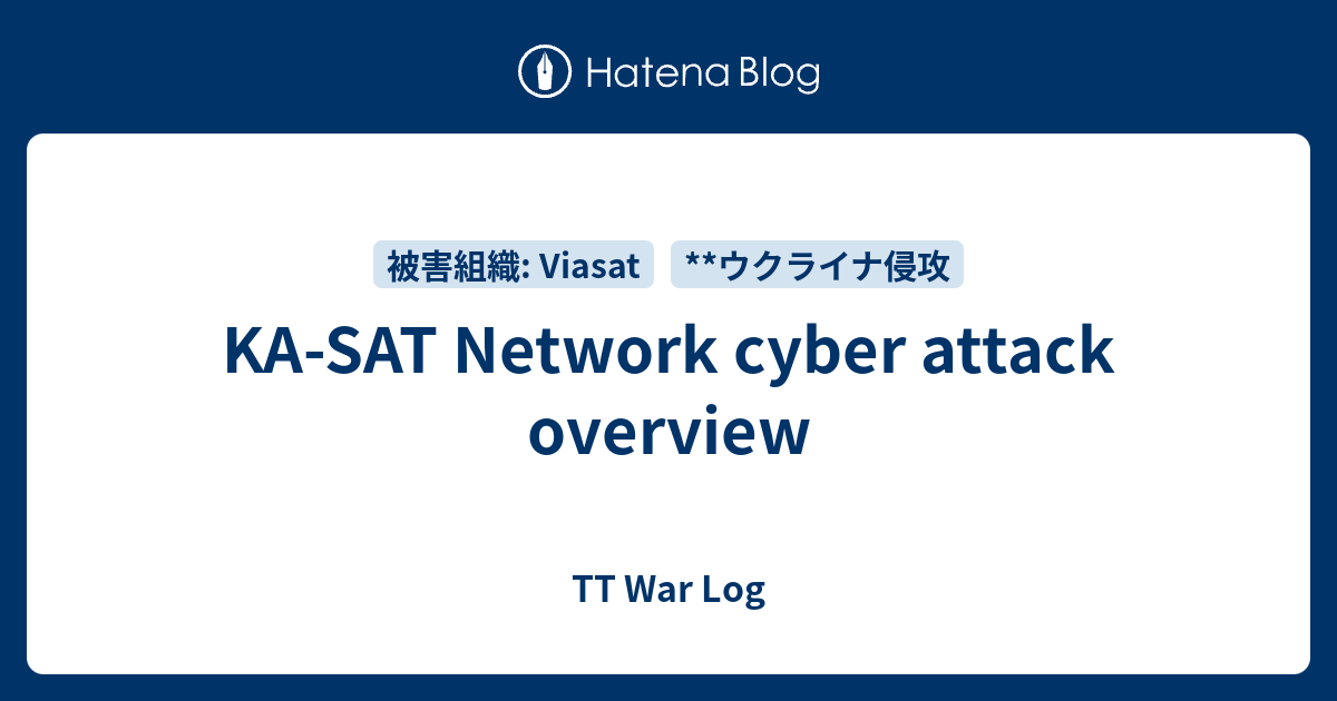 KA-SAT Network cyber attack overview - TT War Log
