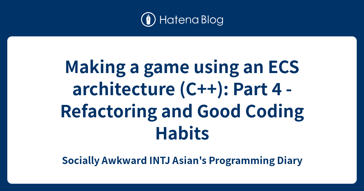Making a game using an ECS architecture (C++): Part 4 - Refactoring and ...