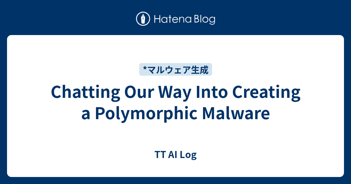 Chatting Our Way Into Creating a Polymorphic Malware - TT AI Log
