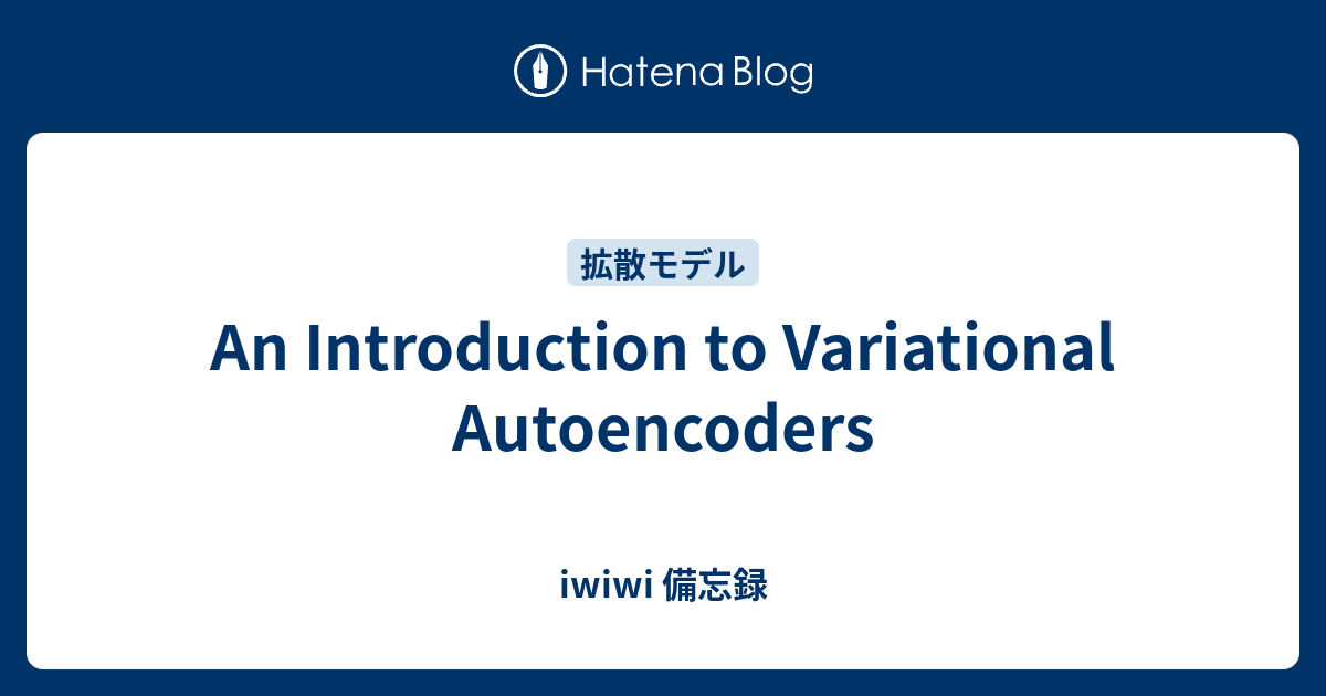 An Introduction To Variational Autoencoders Iwiwi