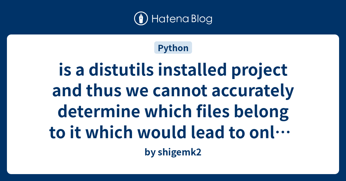 Is A Distutils Installed Project And Thus We Cannot Accurately