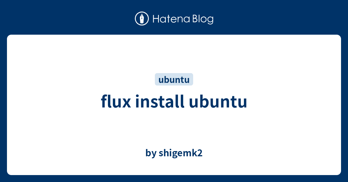 flux install ubuntu - by shigemk2