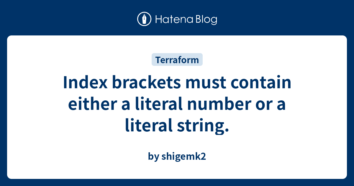 Index brackets must contain either a literal number or a literal string.