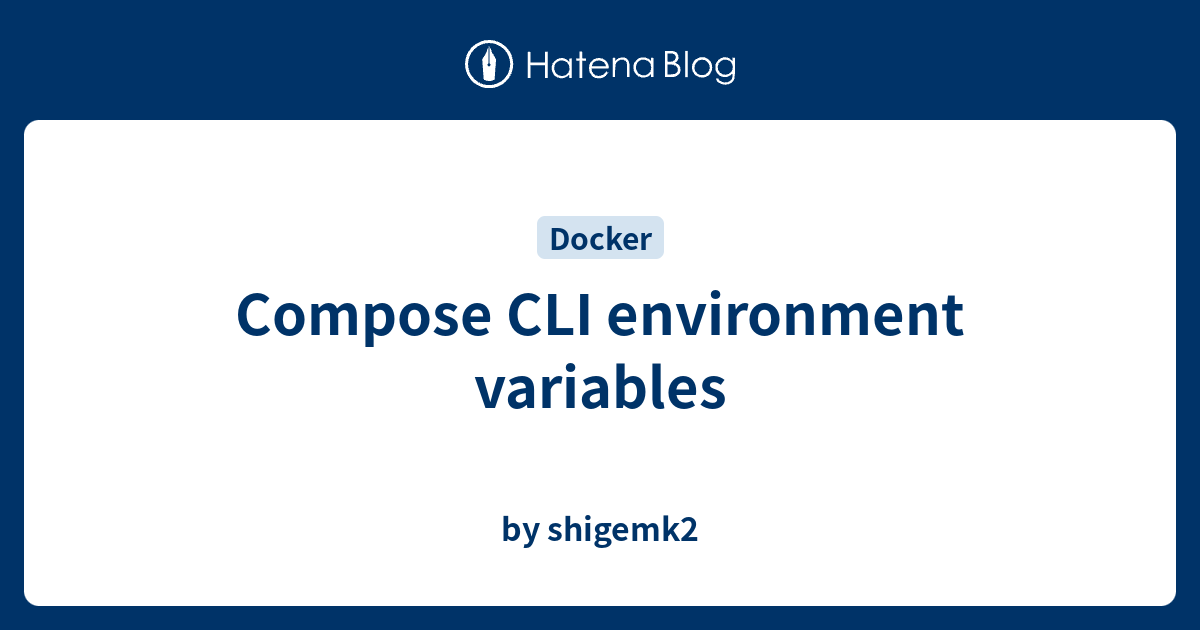 Compose CLI environment variables - by shigemk2