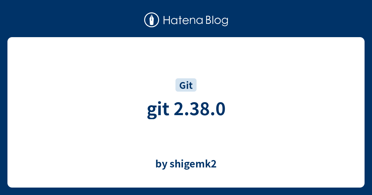 git 2.38.0 - by shigemk2