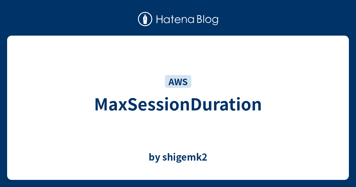 MaxSessionDuration - by shigemk2