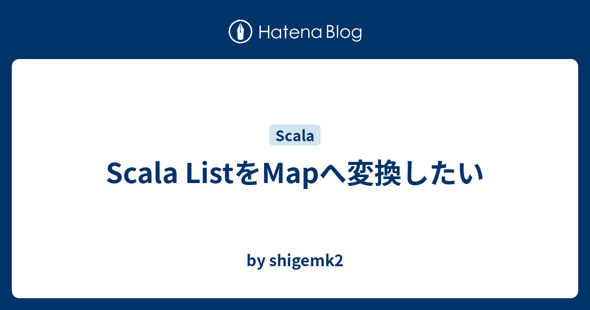 Scala ListをMapへ変換したい - by shigemk2