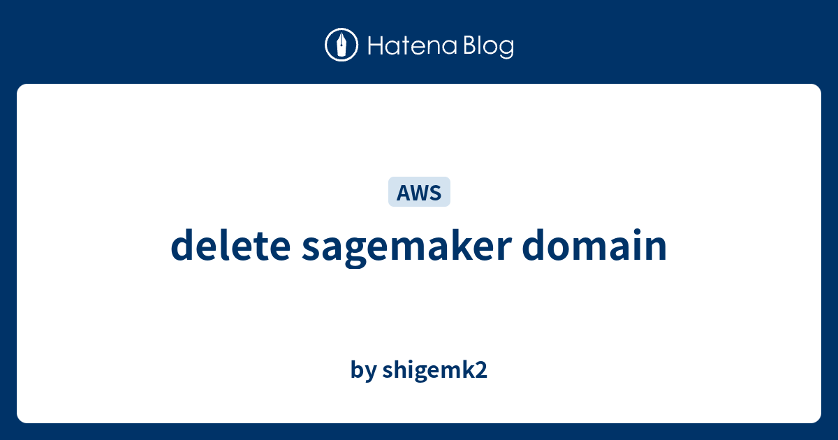 delete sagemaker domain - by shigemk2