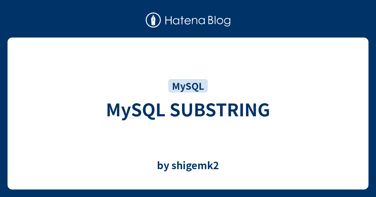 MySQL SUBSTRING - by shigemk2