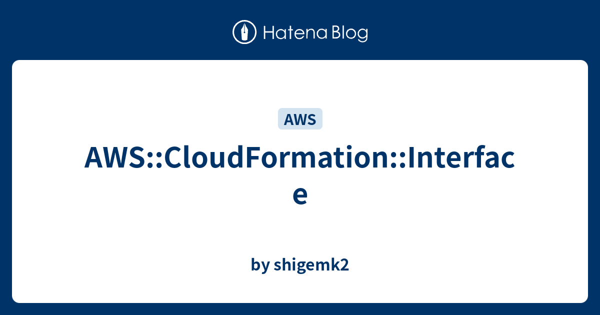 AWS::CloudFormation::Interface - by shigemk2