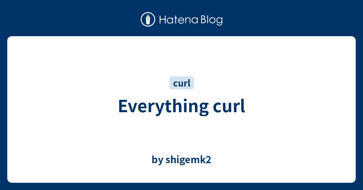 Everything curl - by shigemk2