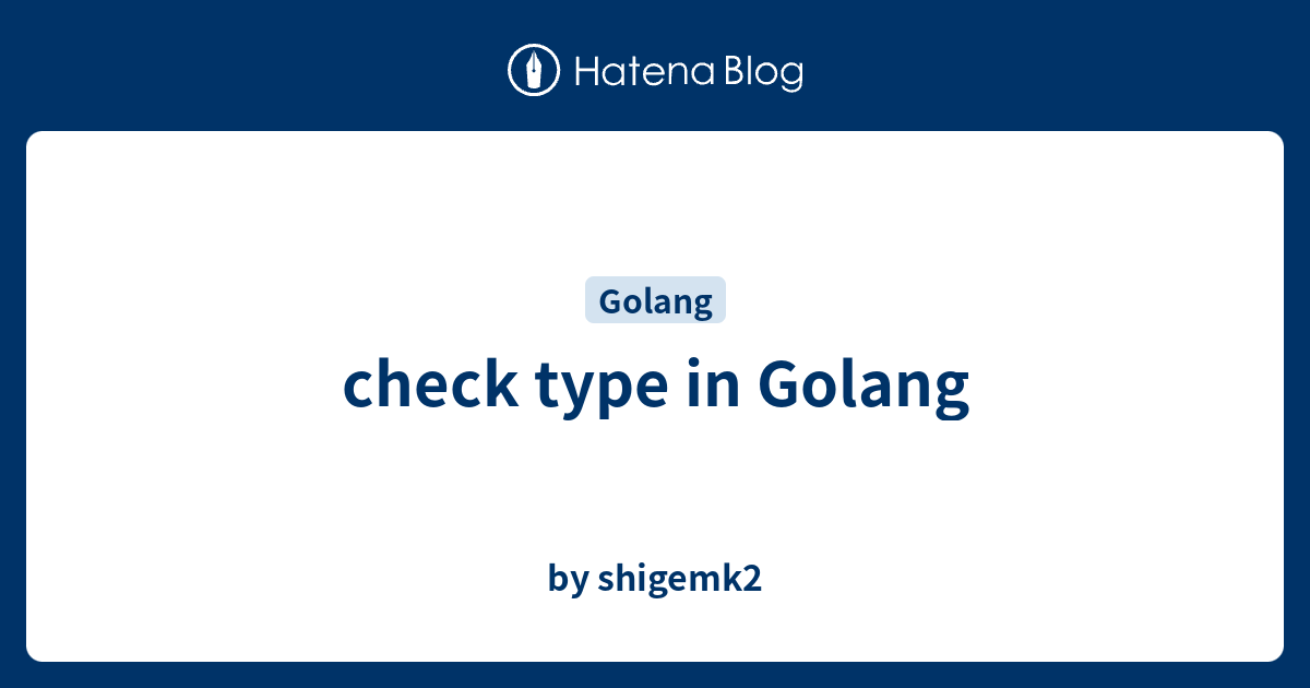 Check Type In Golang By Shigemk2