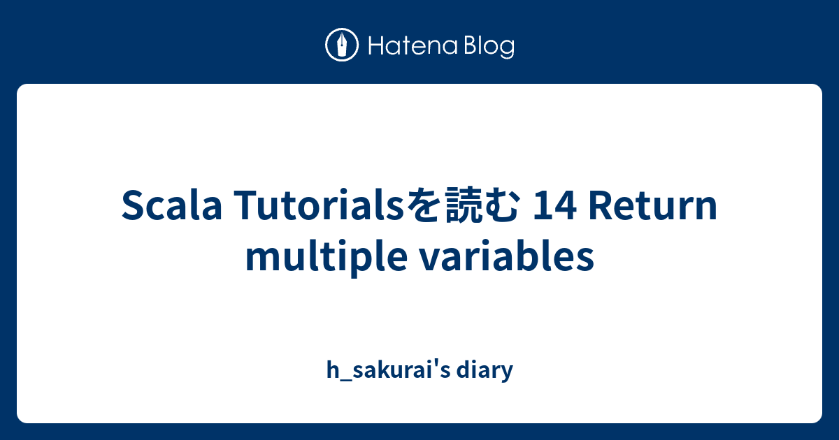 scala-tutorials-14-return-multiple-variables-h-sakurai-s-diary